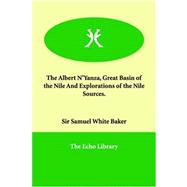 The Albert N'yanza, Great Basin of the Nile And Explorations of the Nile Sources by Baker, Samuel White, Sir, 9781846379154