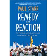 Remedy and Reaction; The Peculiar American Struggle over Health Care Reform, Revised Edition by Paul Starr, 9780300189155