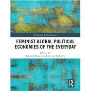 Feminist Global Political Economies of the Everyday by Elias, Juanita; Roberts, Adrienne, 9780367519155