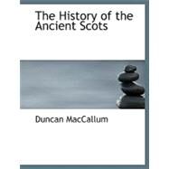 The History of the Ancient Scots by Maccallum, Duncan, 9780554559155