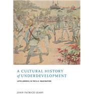 A Cultural History of Underdevelopment by Leary, John Patrick, 9780813939155
