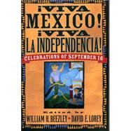 AViva MZxico! AViva la Independencia! Celebrations of September 16 by Beezley, William H.; Lorey, David E., 9780842029155