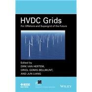 HVDC Grids For Offshore and Supergrid of the Future by Van Hertem, Dirk; Gomis-bellmunt, Oriol; Liang, Jun, 9781118859155