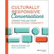 Culturally Responsive Conversations Connecting with Your Diverse School Community by Lee, Marina Minhwa; Leighton, Seth, 9781119849155