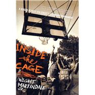 Inside the Cage A Season at West 4th Street's Legendary Tournament by Martindale Jr., Wight, 9781416919155