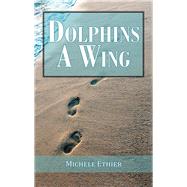 Dolphins a Wing by Ethier, Michele, 9781532059155