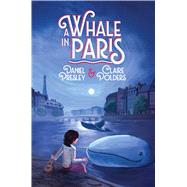 A Whale in Paris by Presley, Daniel; Polders, Claire; McGuire, Erin, 9781534419155