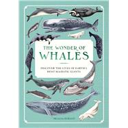 The Wonder of Whales Discover the Lives of Earth's Most Majestic Giants by Hobson, Melissa, 9781577159155