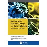 Mechatronic Systems Design and Solid Materials by Singh, Satya Bar; Ranjan, Prabhat; Vakhrushev, Alexander V.; Haghi, A. K., 9781771889155