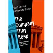 The Company They Keep How Partisan Divisions Came to the Supreme Court by Baum, Lawrence; Devins, Neal, 9780197539156