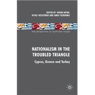 Nationalism in the Troubled Triangle Cyprus, Greece and Turkey by Turhan Aktar, Ayhan; Kizilyurek, Niyazi; Ozkirimli, Umut, 9780230579156