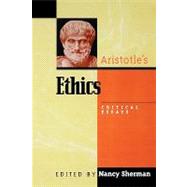 Aristotle's Ethics Critical Essays by Sherman, Nancy; Ackrill, J L.; Annas, Julia; Burnyeat, M F.; Cooper, John M.; Homiak, Marcia L.; Hursthouse, Rosalind; Irwin, T H.; Kosman, L A.; Kraut, Richard; McDowell, John; Mele, Alfred R.; Nussbaum, Martha C., 9780847689156