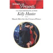 Shock Heir for the Crown Prince by Hunter, Kelly, 9781335419156