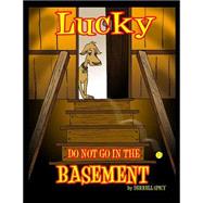 Lucky, Do Not Go in the Basement by Spicy, Derrell, 9781497409156