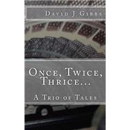 Once, Twice, Thrice... by Gibbs, David J., 9781500749156