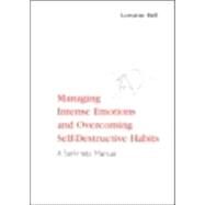 Managing Intense Emotions and Overcoming Self-Destructive Habits: A Self-Help Manual by Bell,Lorraine, 9781583919156