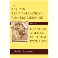 The African Transformation of Western Medicine and the Dynamics of Global Cultural Change by Baronov, David, 9781592139156