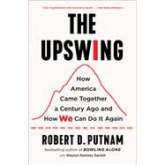The Upswing How America Came Together a Century Ago and How We Can Do It Again by Putnam, Robert D.; Garrett, Shaylyn Romney, 9781982129156