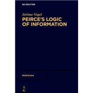 Peirce�s Logic of Information by J�r�me Vogel, 9783110799156