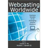 Webcasting Worldwide: Business Models of an Emerging Global Medium by Ha; Louisa S., 9780805859157