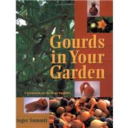 Gourds in Your Garden: A Guidebook for the Home Gardener Revised by Ginger Summit, 9780965869157