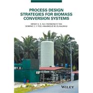 Process Design Strategies for Biomass Conversion Systems by Ng, Denny K. S.; Tan, Raymond R.; Foo, Dominic C. Y.; El-Halwagi, Mahmoud M., 9781118699157