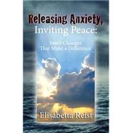 Releasing Anxiety, Inviting Peace by Reist, Elisabetta, 9781501039157