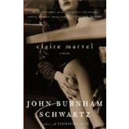 Claire Marvel A Novel by SCHWARTZ, JOHN BURNHAM, 9780375719158