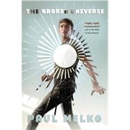 The Broken Universe by Melko, Paul, 9780765329158