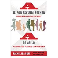 A is for Asylum Seeker/ A de asilo by Buff, Rachel Ida; Oliva, Alejandra, 9780823289158