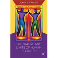 The Nature and Limits of Human Equality by Charvet, John, 9781137329158