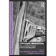 Lifestyle Mobilities: Intersections of Travel, Leisure and Migration by Duncan,Tara, 9781138249158