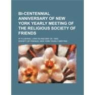 Bi-centennial Anniversary of New York Yearly Meeting of the Religious Society of Friends by New York Yearly Meeting, Society of Frie; Woolley, John, 9781154469158
