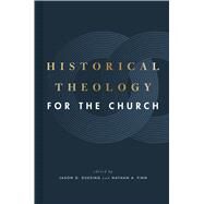 Historical Theology for the Church by Duesing, Jason G.; Finn, Nathan A., 9781433649158