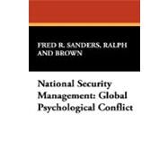 National Security Management : Global Psychological Conflict by Sanders, Ralph, 9781434499158