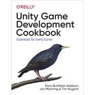Unity Game Development Cookbook by Buttfield-addison, Paris; Manning, Jon; Nugent, Tim, 9781491999158