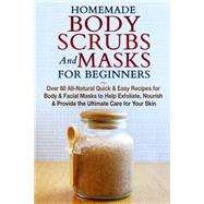 Homemade Body Scrubs and Masks for Beginners by Jacobs, Jessica, 9781508439158