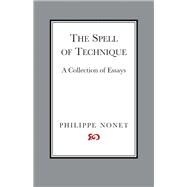 The Spell of Technique A Collection of Essays by Nonet, Philippe, 9781543919158