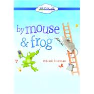 By Mouse & Frog by Freedman, Deborah; Berneis, Susie, 9781633799158