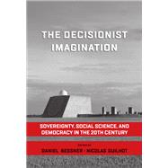 The Decisionist Imagination by Bessner, Daniel; Guilhot, Nicolas, 9781785339158