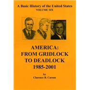 America : From Gridlock to Deadlock 1985-2001 by Carson, Clarence B., 9781931789158