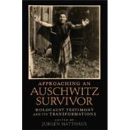 Approaching an Auschwitz Survivor Holocaust Testimony and its Transformations by Matthus, Jrgen, 9780195389159