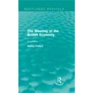 The Wasting of the British Economy (Routledge Revivals) by Pollard; Sidney, 9780415609159