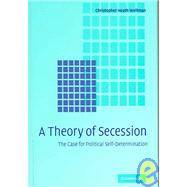 A Theory of Secession by Christopher Heath Wellman, 9780521849159