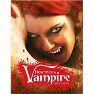 How to Be a Vampire A Fangs-On Guide for the Newly Undead by Gray, Amy; Erwert, Scott, 9780763649159