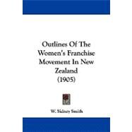 Outlines of the Women's Franchise Movement in New Zealand by Smith, W. Sidney, 9781104269159