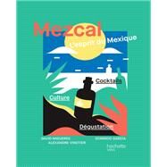 Mezcal l'esprit du Mexique by Domingo Garcia; David Migueres; Alexandre Vingtier, 9782013919159