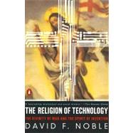 Religion of Technology : The Divinity of Man and the Spirit of Invention by Noble, David W. (Author), 9780140279160
