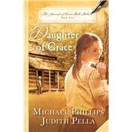 Daughter of Grace by Phillips, Michael; Pella, Judith, 9780764219160