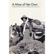 A Mine of Her Own: Women Prospectors in the American West, 1850 - 1950 by Zanjani, Sally, 9780803299160